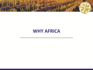 WHY AFRICA




             21
 