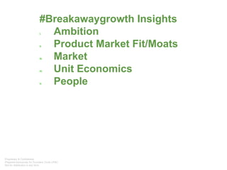 #Breakawaygrowth Insights
I. Ambition
II. Product Market Fit/Moats
III. Market
IV. Unit Economics
V. People
 