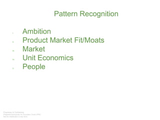 Pattern Recognition
I. Ambition
II. Product Market Fit/Moats
III. Market
IV. Unit Economics
V. People
 