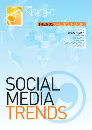 TRENDS SPECIAL REPORT
VIDEO
SOCIAL MEDIA
MOBILE
BIG DATA
CONTENT
MAGAZINE MEDIA
REVENUE
SOCIAL
MEDIA
TRENDS
 