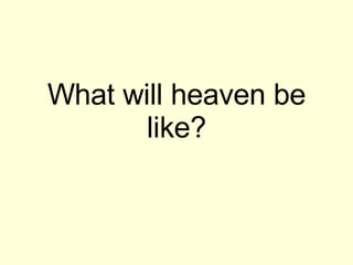 What will heaven be like? 