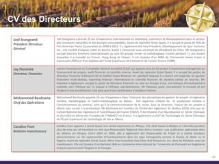 CV des Administrateurs
John A Clarke          Dr. Clarke possède une vaste expérience dans l’exploration, l’acquisition et la mise en valeur de projets aurifères en Afrique.
                       Au cours de sa carrière, Dr Clarke a occupé différents postes de haute-fonction, notamment celui de Vice-Président du Conseil
Président du Conseil
                       et PDG de Nevsun Resources, ainsi que le Directeur Exécutif d’Ashanti Goldfields. Il est titutlaire d’un Bachelor (BSc) en
                       Métallurgie de l’University College de Cardiff, un doctorat (PhD) en Métallurgie de l’Université de Cambridge et d’un MBA de
                       Middlesex Polytechnic.

Joel Jeangrand         Joel Jeangrand a plus de 20 ans d’expérience internationale en marketing, commerce et développement dans le secteur des
                       ressources naturelles et des énergies renouvelables. Avant de rejoindre Great Quest, il a occupé le poste de PDG de Pan
Administrateur
                       American Hydro Corporation de 2008 à 2012. Il a également été Vice-Président, Développement de Spur Ventures Inc., une
                       société d’engrais cotée en bourse, basée à Vancouver avec un projet de phosphate en Chine. Mr Jeangrand a occupé diverses
                       fonctions internationales au sein du groupe minier et métallurgique Eramet pendant 11 ans durant lesquelles il a travaillé en
                       France, Hong Kong et Taiwan. Il est titulaire d’un MBA de l’Université Simon Fraser à Vancouver (2005) et d'un diplôme de
                       l’Ecole Supérieure de Commerce de Toulon, France (1989).

Victor Jones           Mr. Jones a plus de 30 ans de carrière et a occupé plusieurs postes de haute-fonction, notamment au conseil d’administration
                       de sociétés cotées, dans les secteurs minier et technologique. Il a participé au financement, acquisition et développement de
Administrateur
                       plusieurs projets en Amérique du Nord et en Afrique. Mr. Jones est titulaire d’un Bachelor et d’un MBA de l’Université McGill.

Ehud Levy              Basé en Israël, Mr. Levy est un consultant dans l’industrie des phosphates. Mr Levy a formé une société de conseil après plus
                       de 30 ans de carrière chez Bateman Engineering et Rotem. Chez Bateman, il a été le Directeur Général des technologies
Administrateur
                       chimiques, gérant le projet d’initiation de nouveaux procédés d’application des phosphates.

Gordon Peeling         Mr Peeling a été le président de l’Association Minière du Canada (AMC) de 1997 à 2011, et possède plus de 30 ans
                       d’expérience dans le secteur minier au sein de sociétés privées ou cotées en bourse. Avant d’être nomme à la tête de l’AMC, il
Administrateur
                       a été le Vice-Président du Conseil International des Mines et Métaux (ICMM) et le Directeur Général des divisions des
                       Ressources Minérales ainsi que de la Stratégie Minière aux Ressources Naturelles Canada.

Jed Richardson         Mr. Richardson est titulaire d’un Bachelor (BASc.) en ingénierie minière et géologie de l’Université de Toronto. Il a travillé pour
                       Alcan comme ingénieur puis à RBC et Cormark en tant qu’analyste recherche. Il est actuellement administrateur et Vice-
Administrateur
                       Président du Développent à Verde Potash (ex Amazon Mining). Mr Richardson a crée Javelin Partners, une agence de
                       consulting pour les sociétés minière junior.

David Shaw             Mr. Shaw a occupé des postes techniques et financiers dans le secteur des ressources naturelles. Il a initié et développé le
                       Groupe Recherche Ressources à Charlton Securities, travaillé en tant qu’analyste minier senior à Yorkton Securities et expert
Administrateur
                       technique à Chevron Resources. Il en garde d’excellentes relations avec le secteur financier européen et le secteur minier.
                                                                                                                                                             26
 