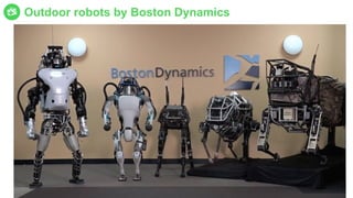 Outdoor robots by Boston Dynamics
 