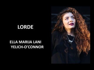 LORDE
ELLA MARIJA LANI
YELICH-O'CONNOR
 
