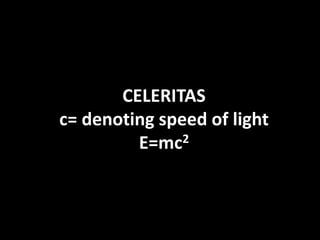 CELERITAS
c= denoting speed of light
E=mc2
 