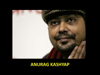ANURAG KASHYAP
 