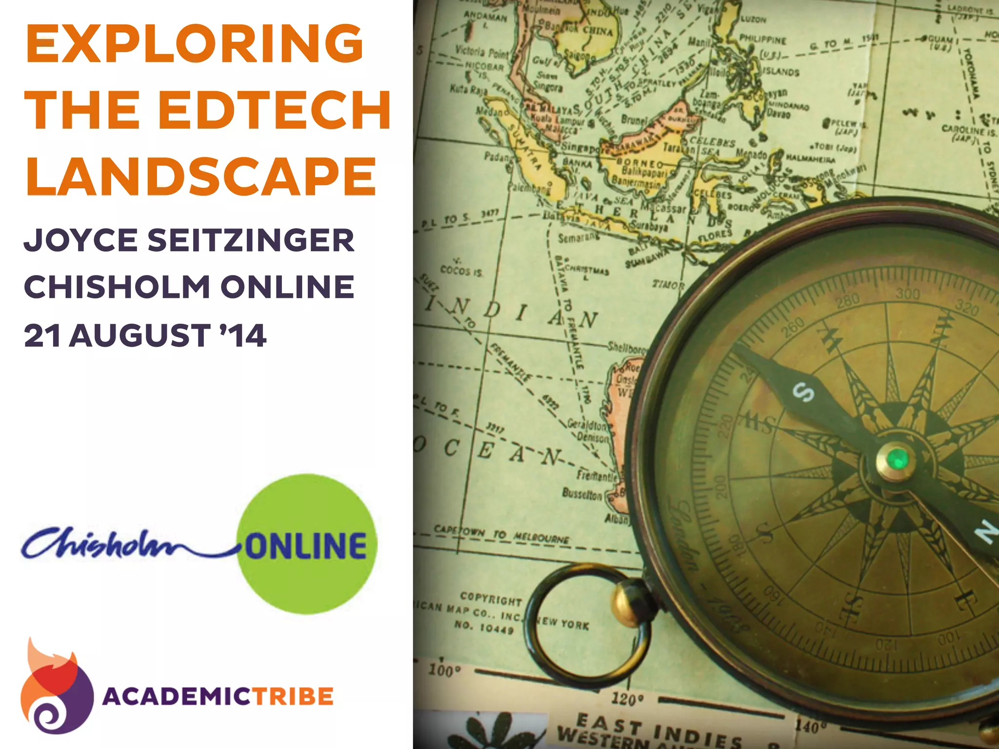 EXPLORING
THE EDTECH
LANDSCAPE
JOYCE SEITZINGER
CHISHOLM ONLINE
21 AUGUST ’14
 