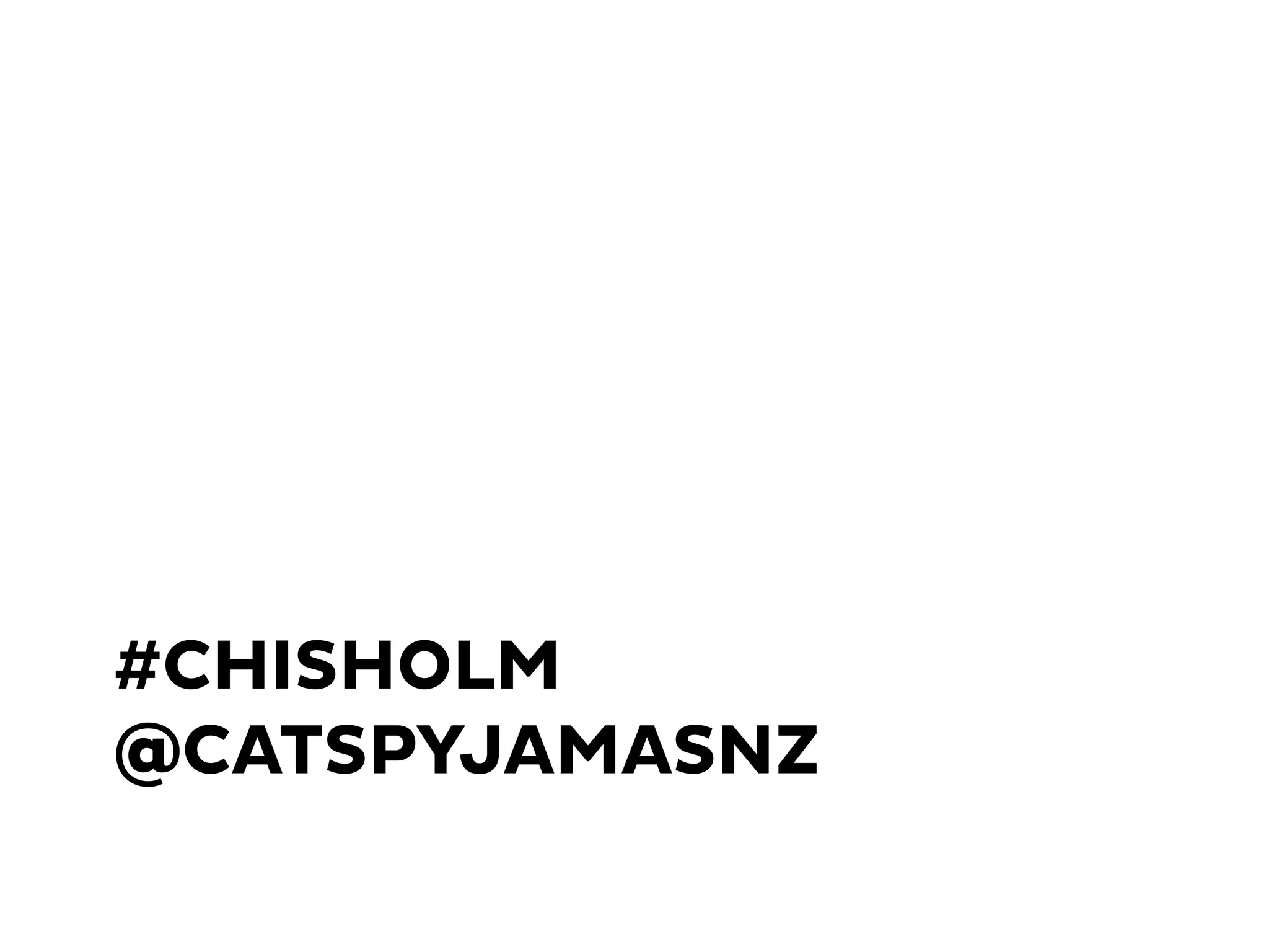 #CHISHOLM
@CATSPYJAMASNZ
 