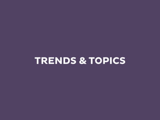TRENDS & TOPICS
 