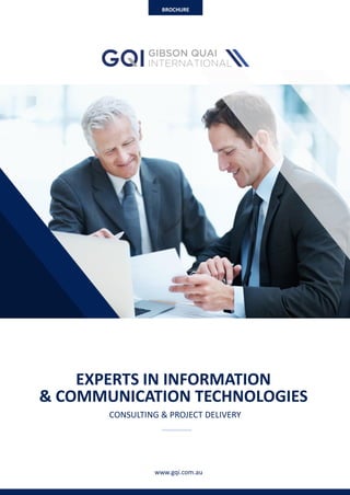 www.gqi.com.au
EXPERTS IN INFORMATION
& COMMUNICATION TECHNOLOGIES
CONSULTING & PROJECT DELIVERY
BROCHURE
 