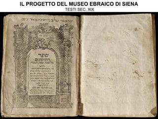 IL PROGETTO DEL MUSEO EBRAICO DI SIENA
TESTI SEC. XIX
 