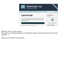 Webseite, dort ist alles verlinkt.
Wer einen zu schlechten Browser mit schlechter Crypto verwendet, kommt da nicht hin.
Updaten! :-)
!
Alles was ihr braucht ist da verlinkt.
 