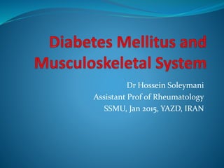 Dr Hossein Soleymani
Assistant Prof of Rheumatology
SSMU, Jan 2015, YAZD, IRAN
 