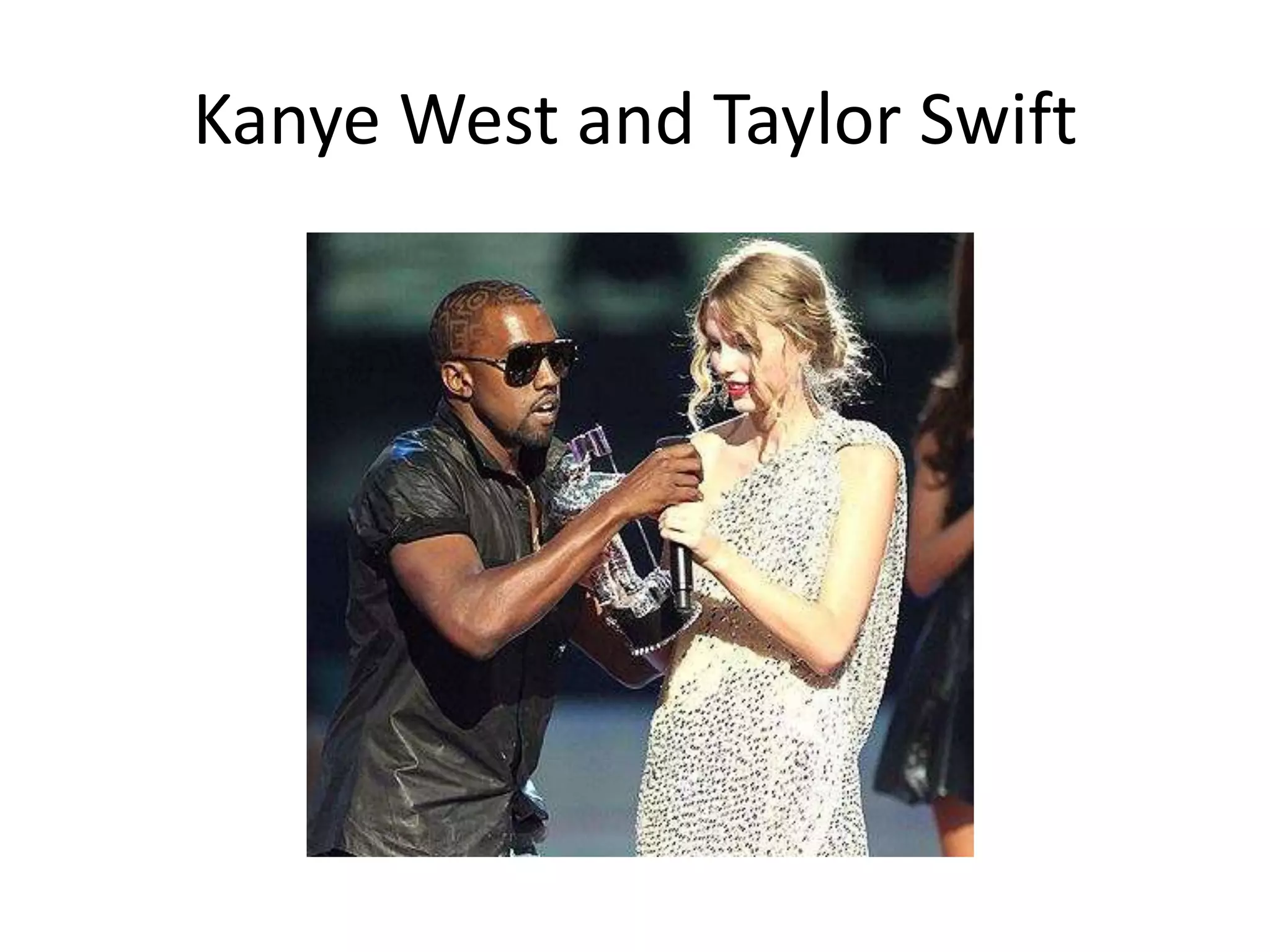 Kanye West and Taylor Swift
 