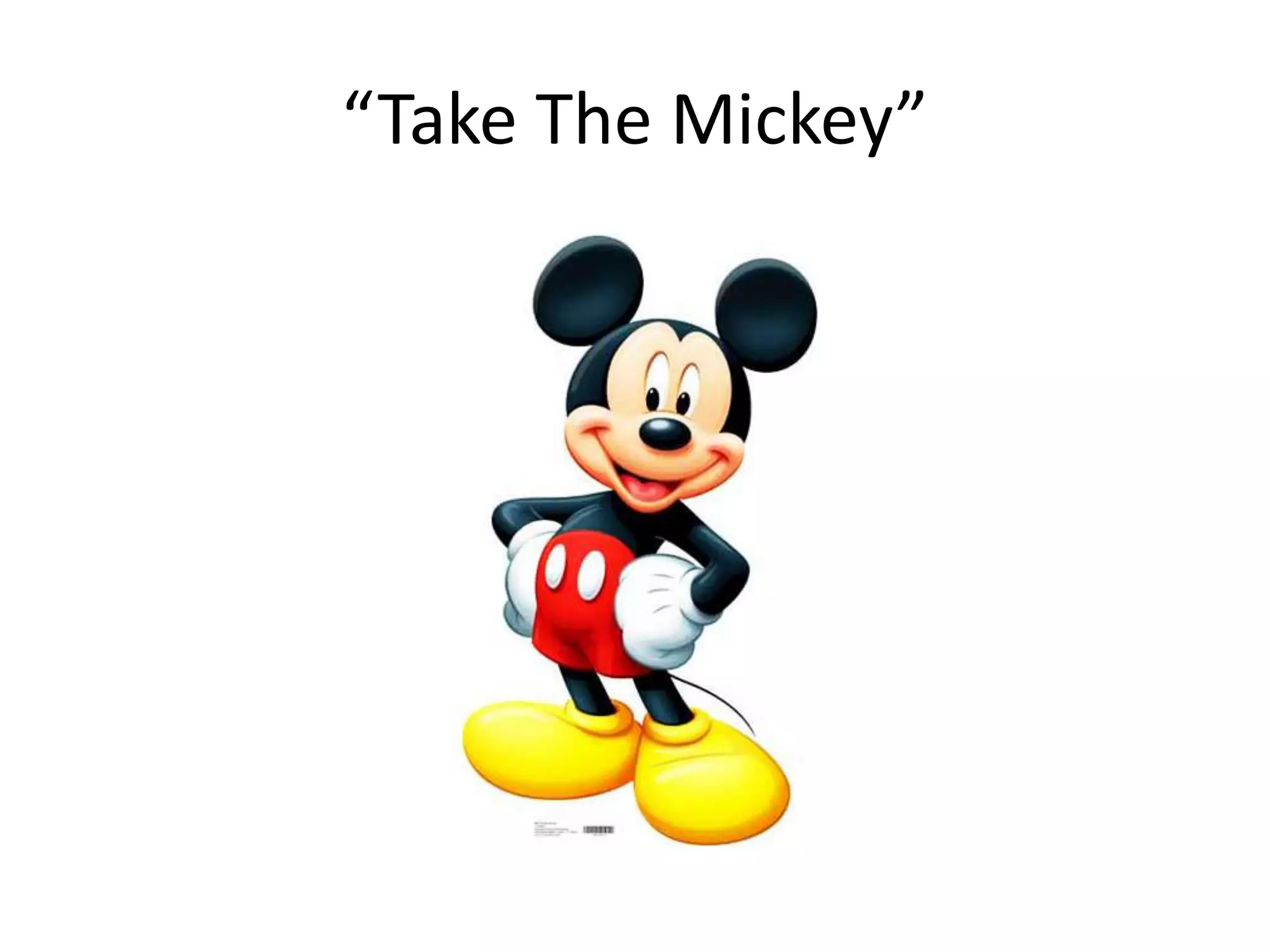 “Take The Mickey”
 