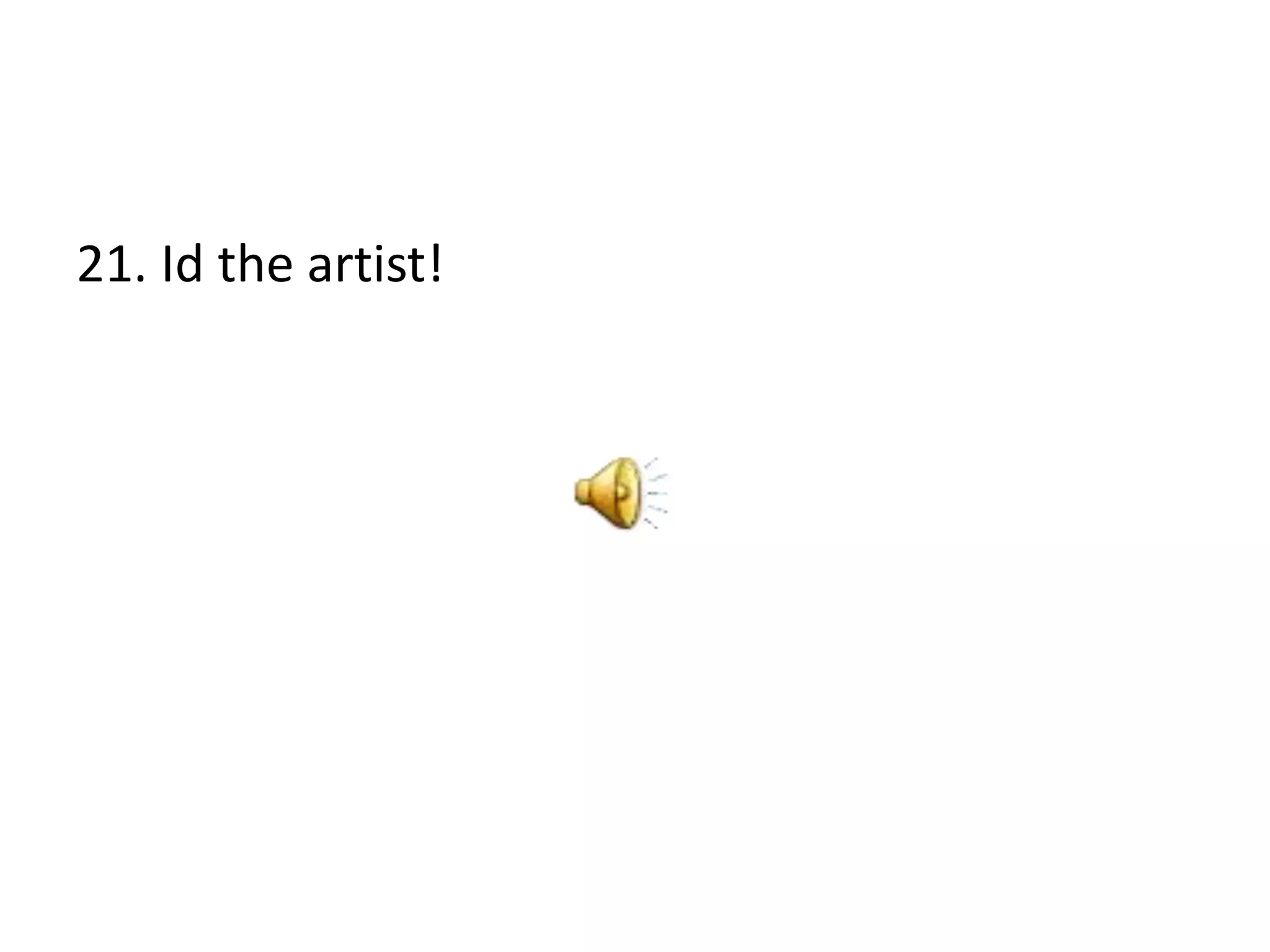 21. Id the artist!
 