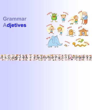 Grammar
Adjetives
 