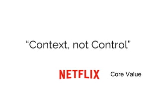 “Context, not Control”
Core Value
 