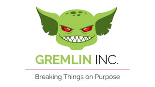 Breaking things on purpose (with Gremlin)