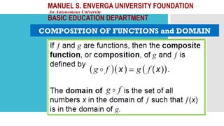 MANUEL S. ENVERGA UNIVERSITY FOUNDATION
An Autonomous University
BASIC EDUCATION DEPARTMENT
COMPOSITION OF FUNCTIONS and DOMAIN
 