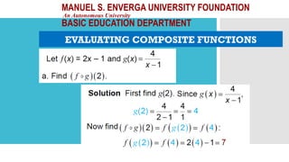 MANUEL S. ENVERGA UNIVERSITY FOUNDATION
An Autonomous University
BASIC EDUCATION DEPARTMENT
EVALUATING COMPOSITE FUNCTIONS
 