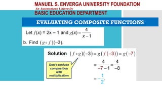 MANUEL S. ENVERGA UNIVERSITY FOUNDATION
An Autonomous University
BASIC EDUCATION DEPARTMENT
EVALUATING COMPOSITE FUNCTIONS
 
