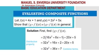 MANUEL S. ENVERGA UNIVERSITY FOUNDATION
An Autonomous University
BASIC EDUCATION DEPARTMENT
EVALUATING COMPOSITE FUNCTIONS
 