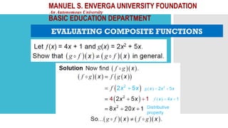 MANUEL S. ENVERGA UNIVERSITY FOUNDATION
An Autonomous University
BASIC EDUCATION DEPARTMENT
EVALUATING COMPOSITE FUNCTIONS
 