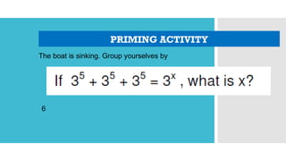 PRIMING ACTIVITY
The boat is sinking. Group yourselves by
6
 