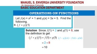 MANUEL S. ENVERGA UNIVERSITY FOUNDATION
An Autonomous University
BASIC EDUCATION DEPARTMENT
OPERATIONS ON FUNCTIONS
 