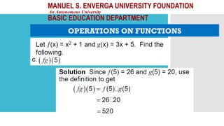 MANUEL S. ENVERGA UNIVERSITY FOUNDATION
An Autonomous University
BASIC EDUCATION DEPARTMENT
OPERATIONS ON FUNCTIONS
 