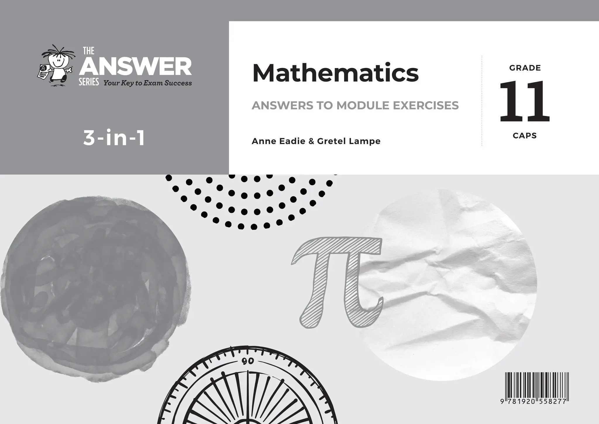 11
GRADE
CAPS
3-in-1
Mathematics
ANSWERS TO MODULE EXERCISES
Anne Eadie  Gretel Lampe
 