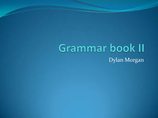 Grammar book II Dylan Morgan 