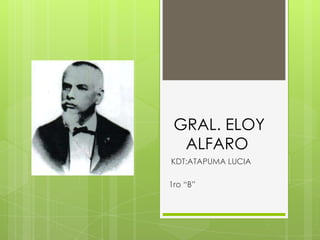 GRAL. ELOY
ALFARO
KDT:ATAPUMA LUCIA
1ro “B”
 