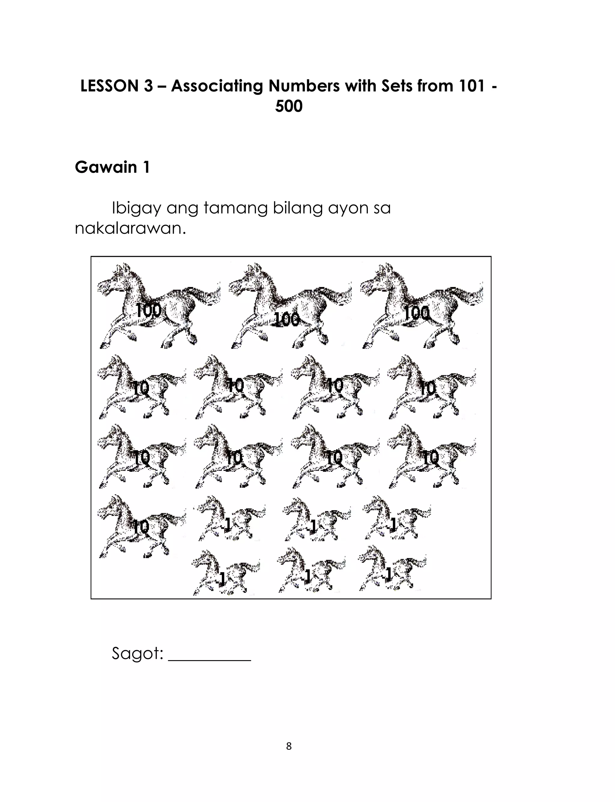 LESSON 3 – Associating Numbers with Sets from 101 500
Gawain 1
Ibigay ang tamang bilang ayon sa
nakalarawan.

Sagot: __________

8

 