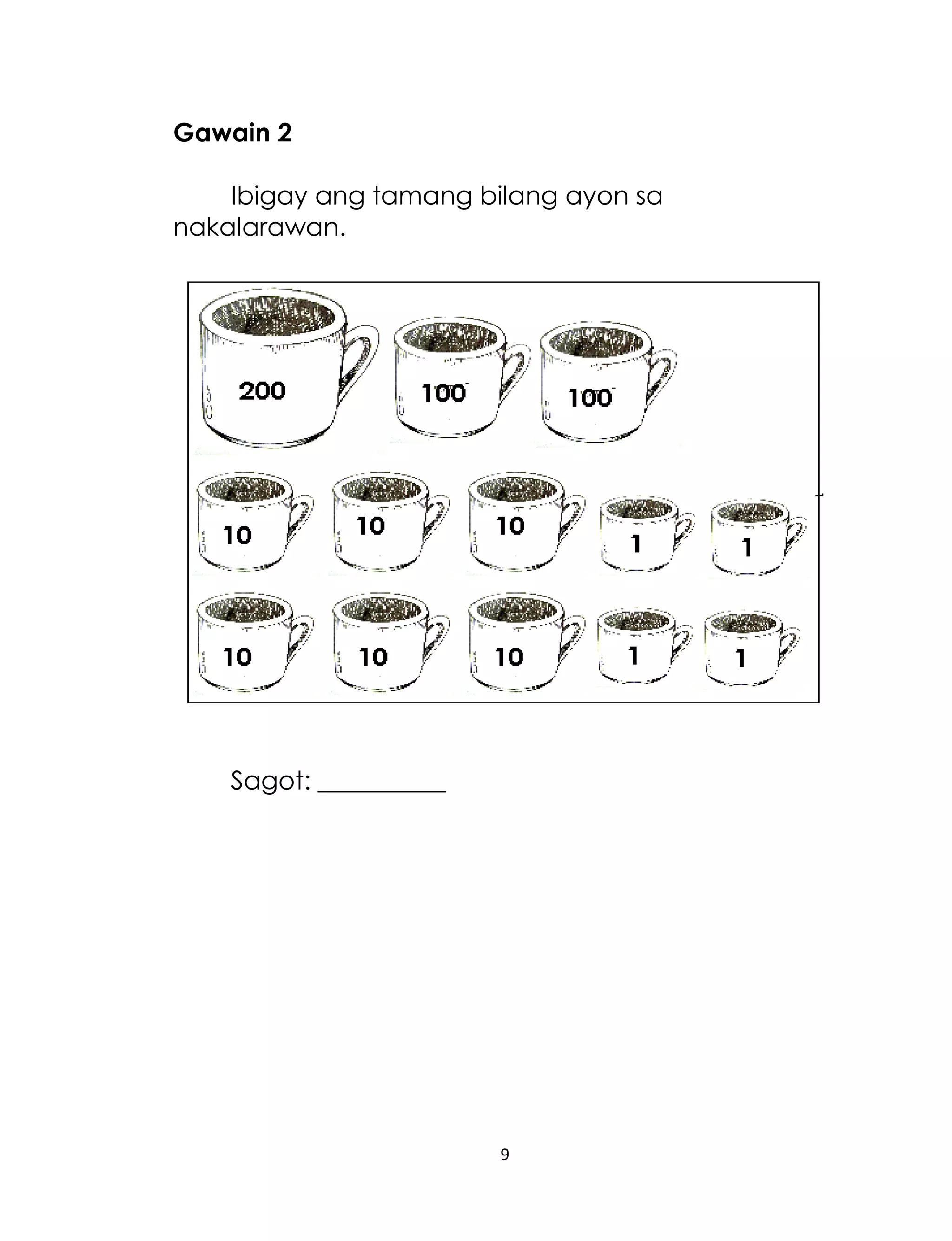 Gawain 2
Ibigay ang tamang bilang ayon sa
nakalarawan.

Sagot: __________

9

 