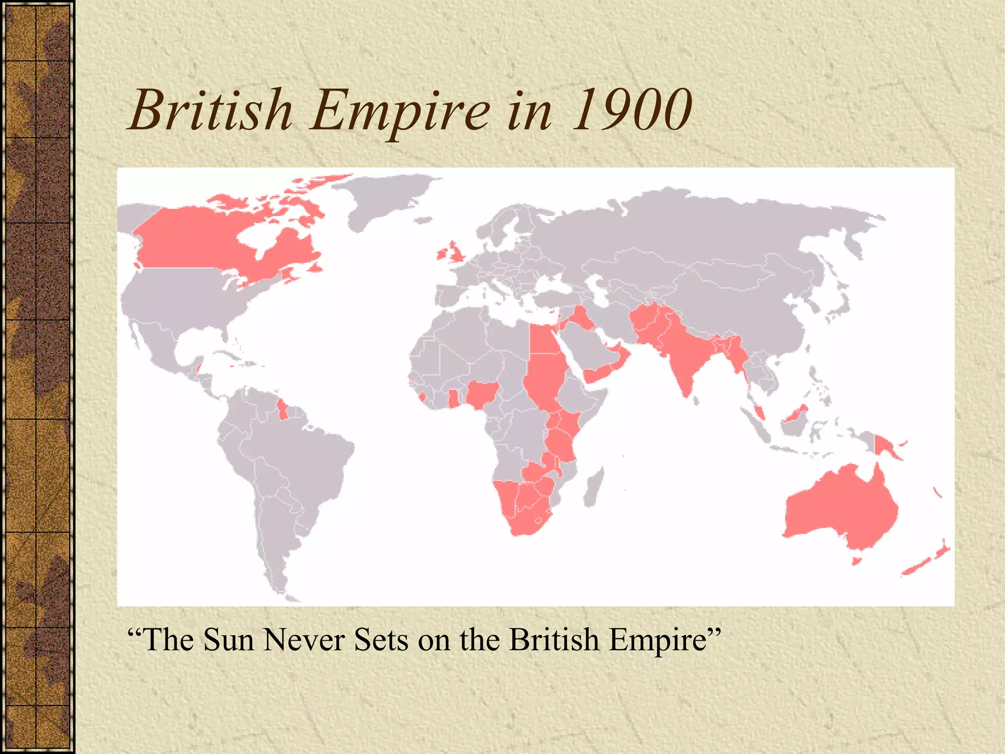 British Empire in 1900
“The Sun Never Sets on the British Empire”
 