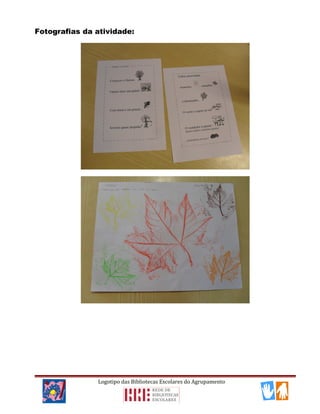 Fotografias da atividade:
Logotipo das Bibliotecas Escolares do Agrupamento
 