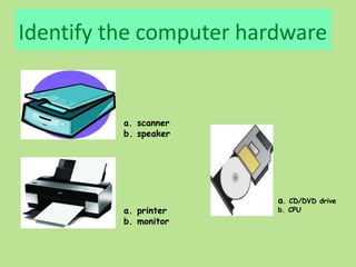 Gr. 1 computer hardware -4 | PPTX