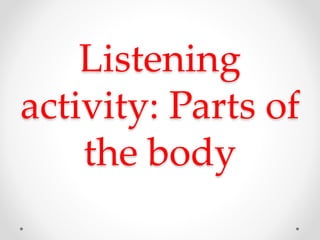 Listening
activity: Parts of
the body
 