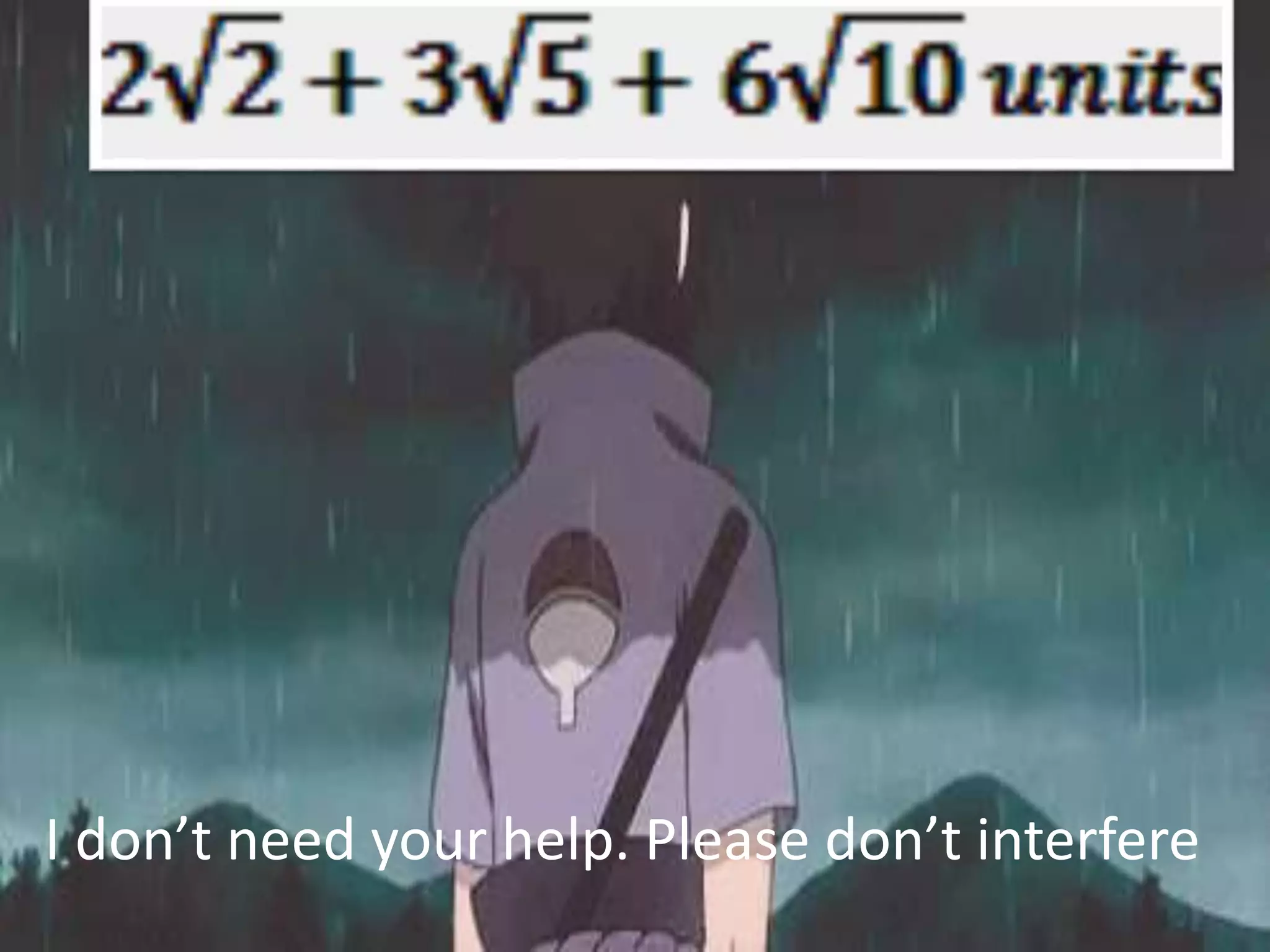 I don’t need your help. Please don’t interfere
 