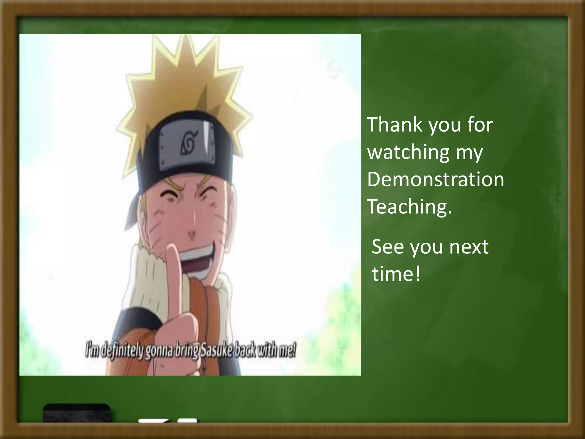 Thank you for
watching my
Demonstration
Teaching.
See you next
time!
 