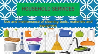 Use and maintenance of cleaning tools, materials and
equipment
 