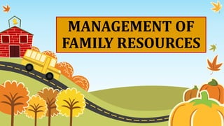 MANAGEMENT OF
FAMILY RESOURCES
 