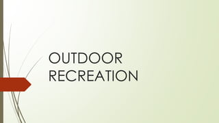 OUTDOOR
RECREATION
 