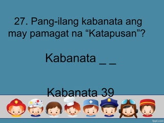 27. Pang-ilang kabanata ang
may pamagat na “Katapusan”?
Kabanata _ _
Kabanata 39
 