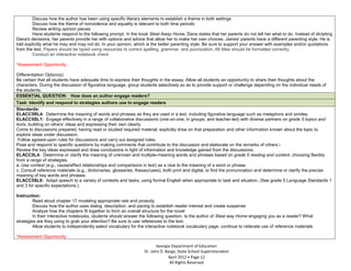 -           Discuss how the author has been using specific literary elements to establish a theme in both settings
-           Discuss how the theme of nonviolence and equality is relevant to both time periods
-           Review writing opinion pieces
-           Have students respond to the following prompt. In the book Steal Away Home, Dana states that her parents do not tell her what to do. Instead of dictating
    Dana's decisions, her parents provide her with options and advice that allow her to make her own choices. James' parents have a different parenting style. He is
    told explicitly what he may and may not do. In your opinion, which is the better parenting style. Be sure to support your answer with examples and/or quotations
    from the text. Papers should be typed using resources to correct spelling, grammar, and punctuation. All titles should be formatted correctly.
-           Conduct an interactive notebook check

    *Assessment Opportunity

    Differentiation Option(s):
    Be certain that all students have adequate time to express their thoughts in the essay. Allow all students an opportunity to share their thoughts about the
    characters. During the discussion of figurative language, group students selectively so as to provide support or challenge depending on the individual needs of
    the students.
    ESSENTIAL QUESTION: How does an author engage readers?
   Task: Identify and respond to strategies authors use to engage readers
   Standards:
   ELACC5RL4: Determine the meaning of words and phrases as they are used in a text, including figurative language such as metaphors and similes.
   ELACC5SL1: Engage effectively in a range of collaborative discussions (one-on-one, in groups, and teacher-led) with diverse partners on grade 5 topics and
   texts, building on others’ ideas and expressing their own clearly
a. Come to discussions prepared, having read or studied required material; explicitly draw on that preparation and other information known about the topic to
   explore ideas under discussion.
b. Follow agreed-upon rules for discussions and carry out assigned roles.
c. Pose and respond to specific questions by making comments that contribute to the discussion and elaborate on the remarks of others.
d. Review the key ideas expressed and draw conclusions in light of information and knowledge gained from the discussions.
   ELACC5L4: Determine or clarify the meaning of unknown and multiple-meaning words and phrases based on grade 5 reading and content, choosing flexibly
   from a range of strategies.
   a. Use context (e.g., cause/effect relationships and comparisons in text) as a clue to the meaning of a word or phrase.
   c. Consult reference materials (e.g., dictionaries, glossaries, thesauruses), both print and digital, to find the pronunciation and determine or clarify the precise
   meaning of key words and phrases.
   ELACC5SL6: Adapt speech to a variety of contexts and tasks, using formal English when appropriate to task and situation. (See grade 5 Language Standards 1
   and 3 for specific expectations.).

    Instruction:
-            Read aloud chapter 17 modeling appropriate rate and prosody
-            Discuss how the author uses dialog, description, and pacing to establish reader interest and create suspense
-            Analyze how the chapters fit together to form an overall structure for the novel
-            In their interactive notebooks, students should answer the following question. Is the author of Steal way Home engaging you as a reader? What
    strategies are they using to grab your attention? Be sure to use references to the text.
-            Allow students to independently select vocabulary for the interactive notebook vocabulary page, continue to reiterate use of reference materials

    *Assessment Opportunity

                                                                             Georgia Department of Education
                                                                      Dr. John D. Barge, State School Superintendent
                                                                                   April 2012 Page 12
                                                                                    All Rights Reserved
 