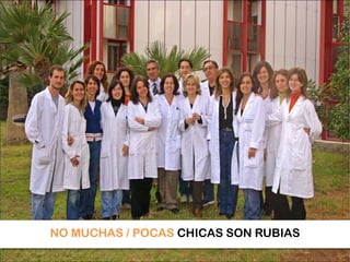 NO MUCHAS / POCAS CHICAS SON RUBIAS<br />