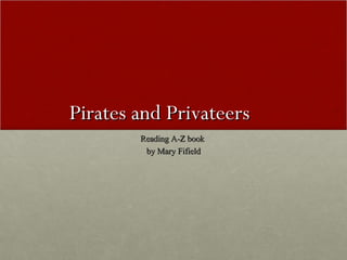 Pirates and Privateers Reading A-Z book  by Mary Fifield 