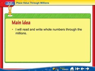 1-2      Place Value Through Millions




      • I will read and write whole numbers through the
        millions.
 